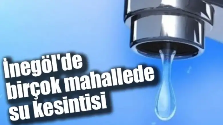 İnegöl'de birçok mahallede su kesintisi