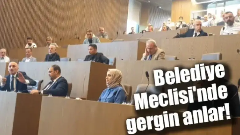 Belediye Meclisi'nde gergin anlar
