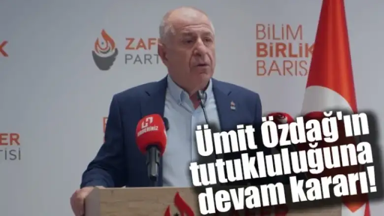 Ümit Özdağ'ın tutukluluğuna devam kararı!