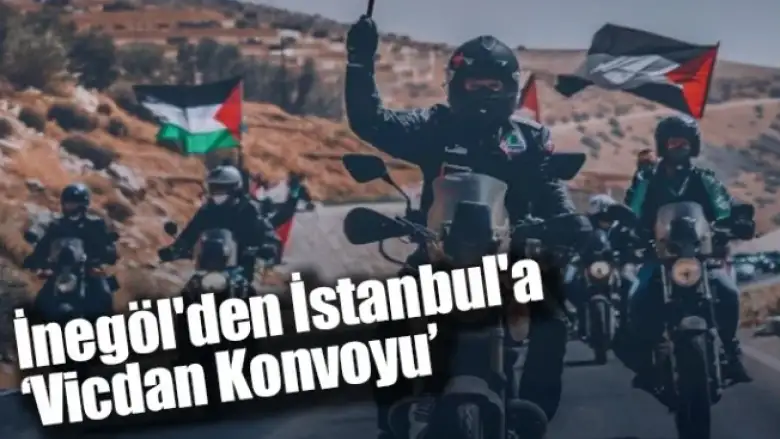 İnegöl'den İstanbul'a "Vicdan Konvoyu"