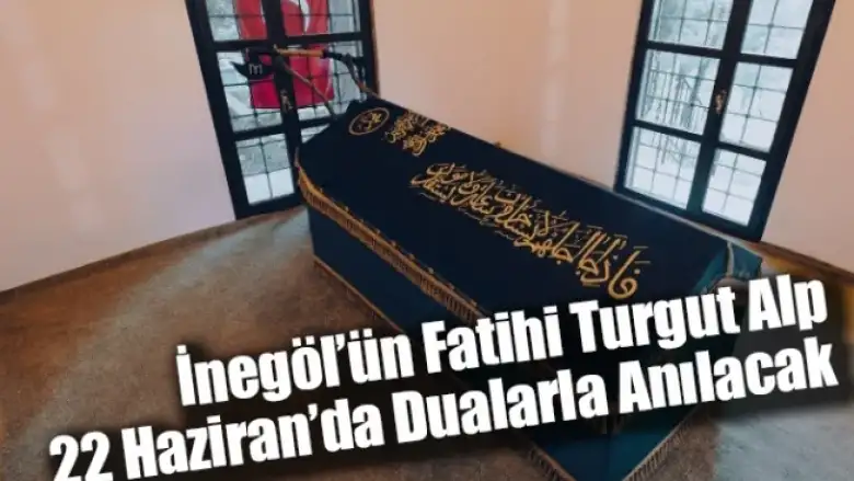 İnegöl’ün Fatihi Turgut Alp 22 Haziran’da Dualarla Anılacak