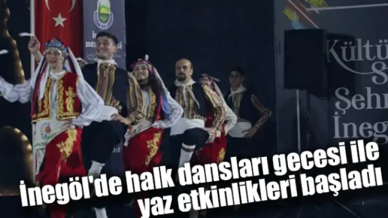 İnegöl'de halk dansları gecesi ile yaz etkinlikleri başladı