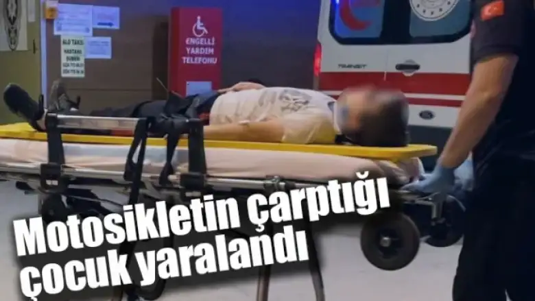 Motosikletin çarptığı çocuk yaralandı