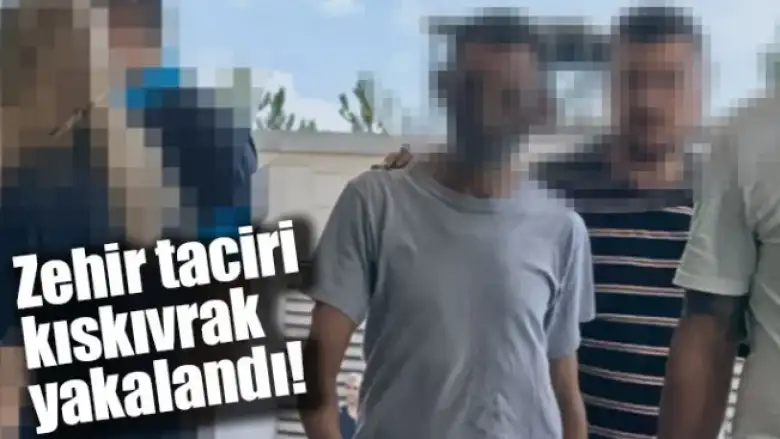 Zehir taciri kıskıvrak yakalandı!