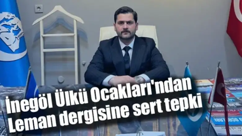 İnegöl Ülkü Ocakları'ndan Leman dergisine sert tepki