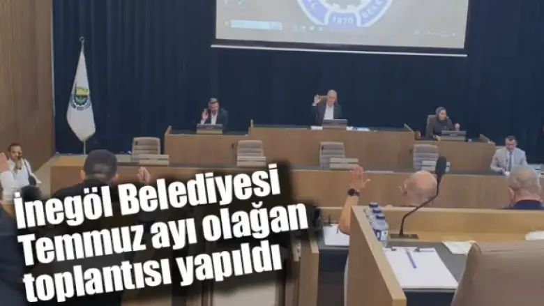 İnegöl Belediyesi Temmuz ayı olağan toplantısı yapıldı