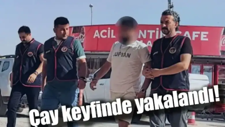 Çay keyfinde yakalandı!