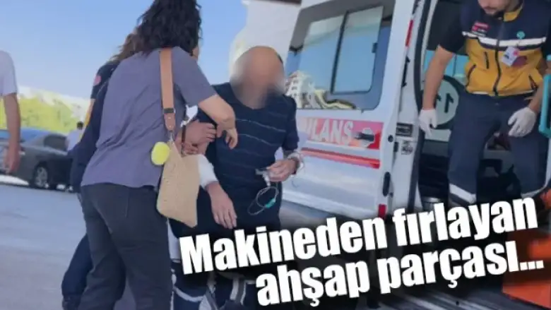 Makineden fırlayan ahşap parçası...