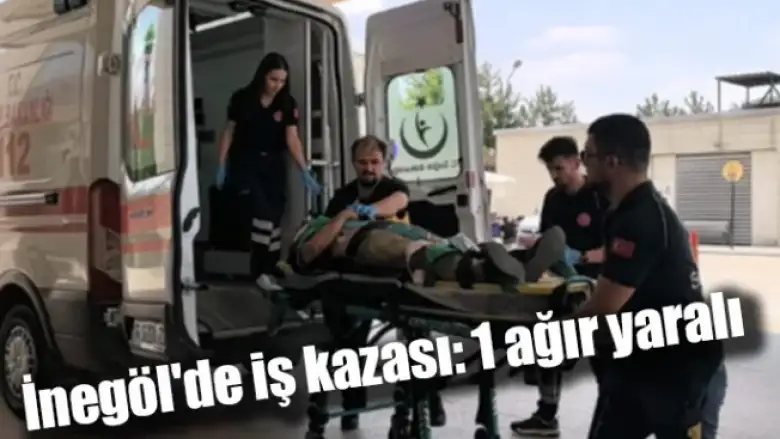 İnegöl'de iş kazası: 1 ağır yaralı