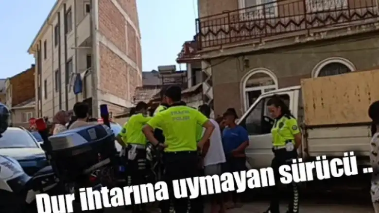 Dur ihtarına uymayan sürücü ..