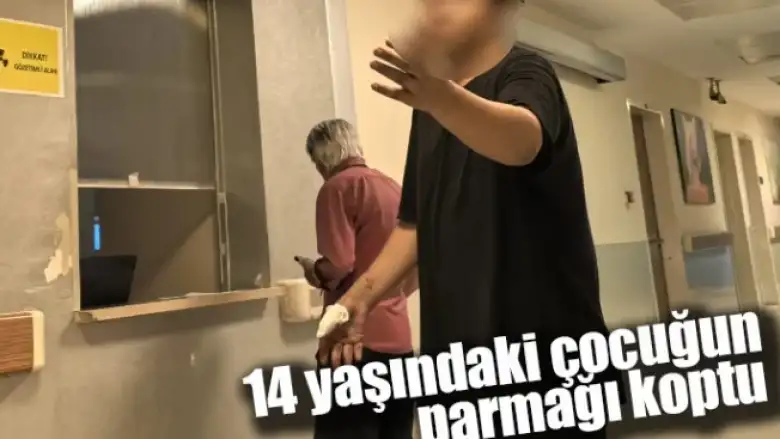 14 yaşındaki çocuğun parmağı koptu