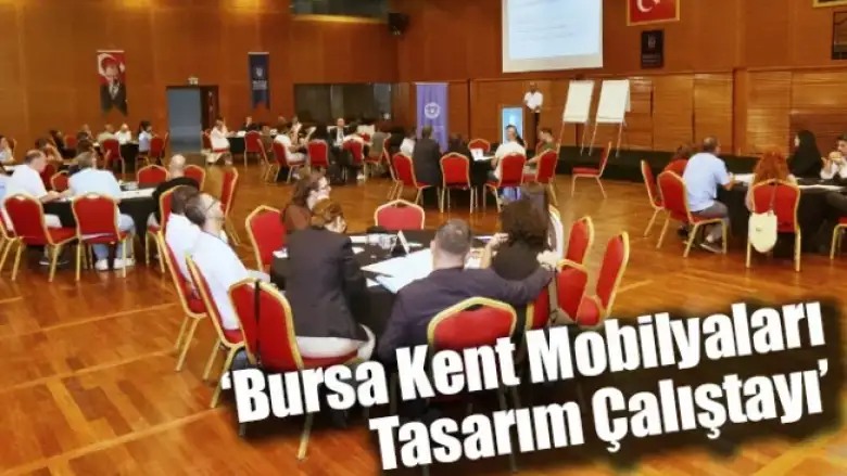 ‘Bursa Kent Mobilyaları Tasarım Çalıştayı’