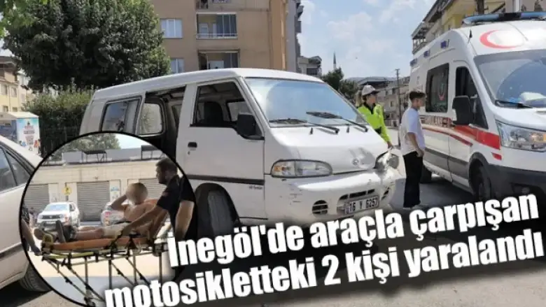 İnegöl'de araçla çarpışan motosikletteki 2 kişi yaralandı