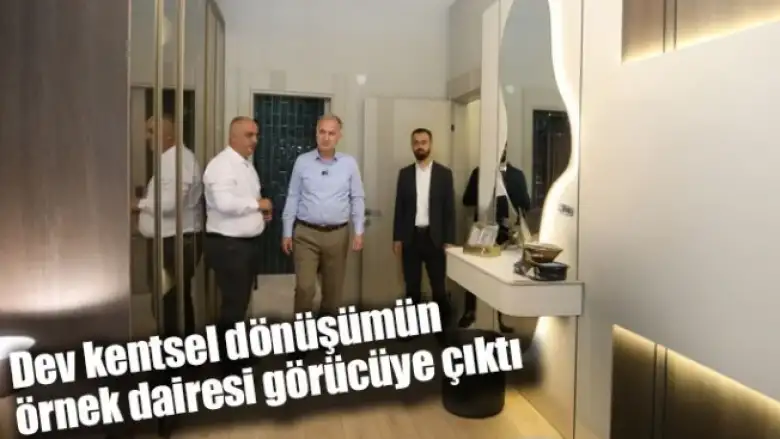 Dev kentsel dönüşümün örnek dairesi görücüye çıktı