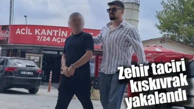 Zehir taciri kıskıvrak yakalandı 
