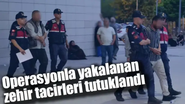 Operasyonla yakalanan zehir tacirleri tutuklandı