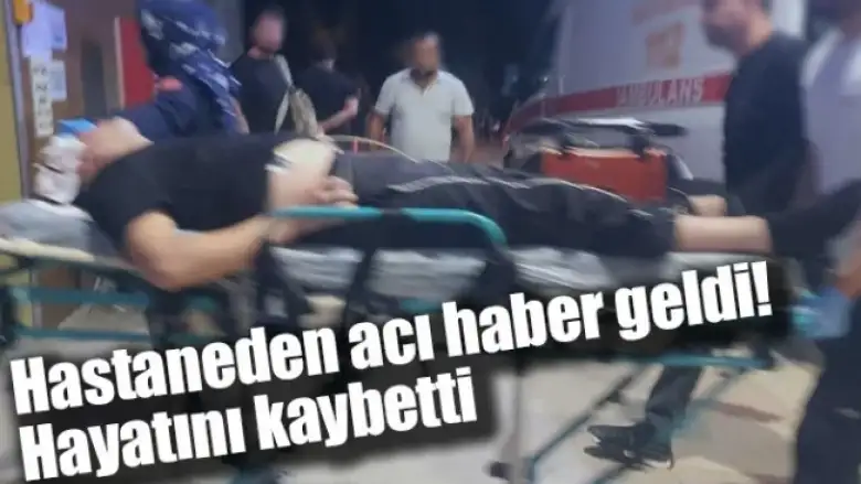 Hastaneden acı haber geldi! Hayatını kaybetti