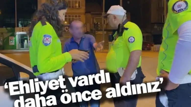 'Ehliyet vardı daha önce aldınız'