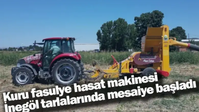 Kuru fasulye hasat makinesi İnegöl tarlalarında mesaiye başladı