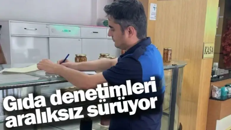 Gıda denetimleri aralıksız sürüyor