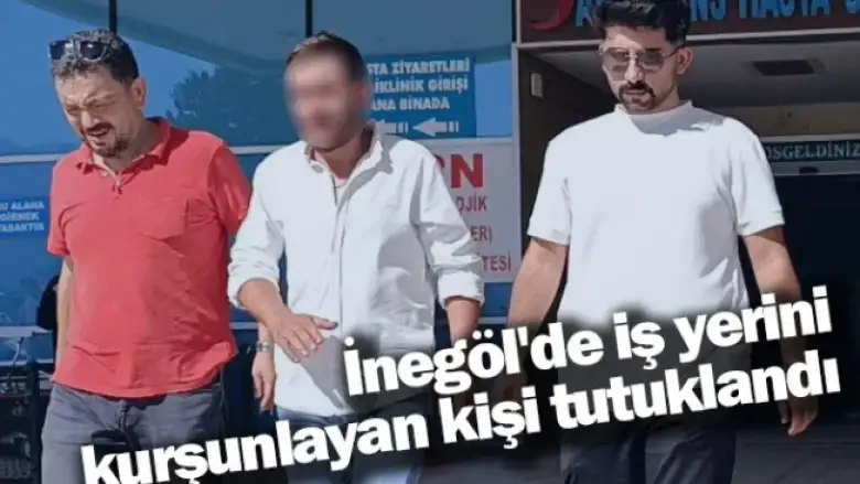 İnegöl'de iş yerini kurşunlayan kişi tutuklandı