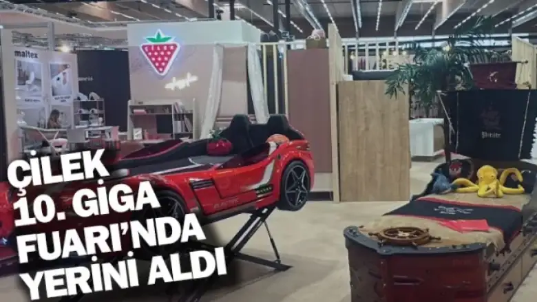 ÇİLEK, 10. GİGA FUARI’NDA YERİNİ ALDI