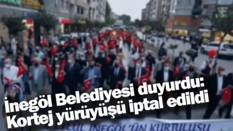 İnegöl Belediyesi duyurdu: Kortej yürüyüşü iptal edildi