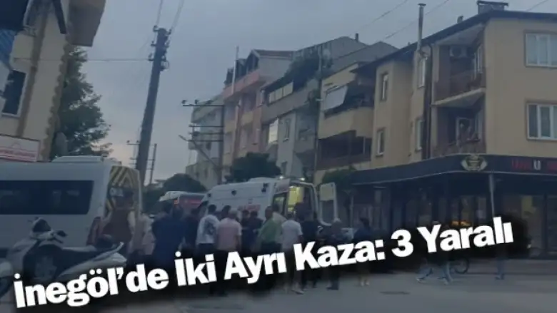 İnegöl'de İki Ayrı Kaza: 3 Yaralı