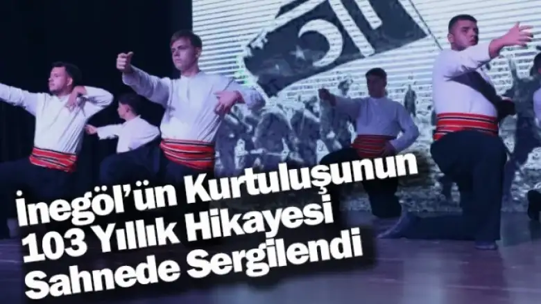 İnegöl’ün Kurtuluşunun 103 Yıllık Hikayesi Sahnede Sergilendi