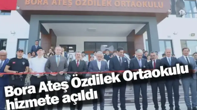 Bora Ateş Özdilek Ortaokulu hizmete açıldı