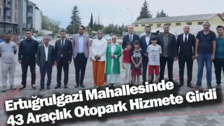 Ertuğrulgazi Mahallesinde 43 Araçlık Otopark Hizmete Girdi