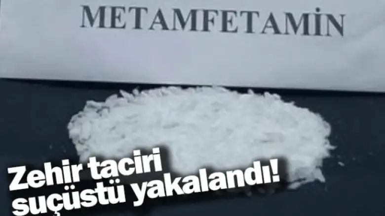 Zehir taciri suçüstü yakalandı!