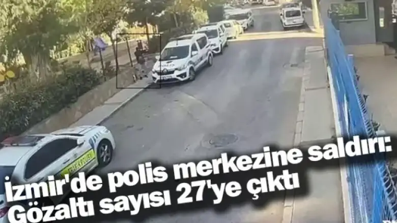 Balçova saldırısı ile ilgili gözaltı sayısı 27’ye yükseldi