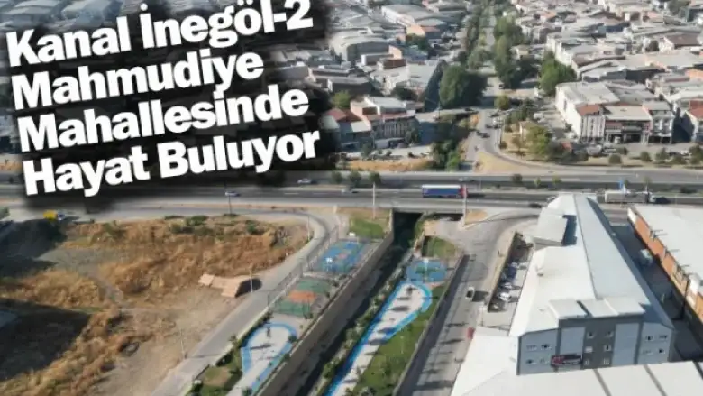 Kanal İnegöl-2 Mahmudiye Mahallesinde Hayat Buluyor