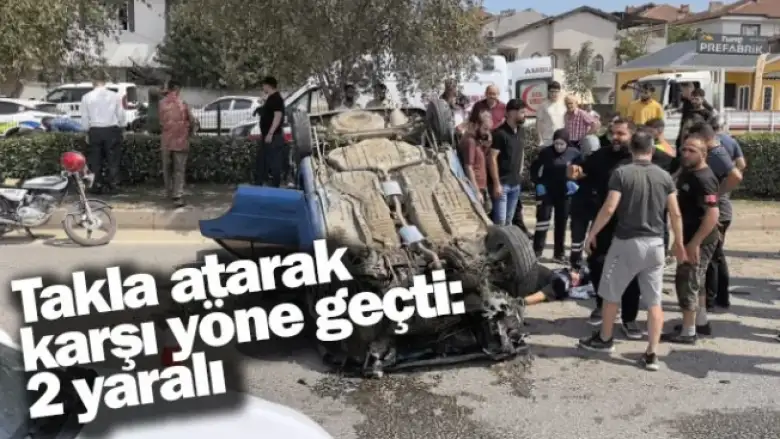 Takla atarak karşı yöne geçti: 2 yaralı