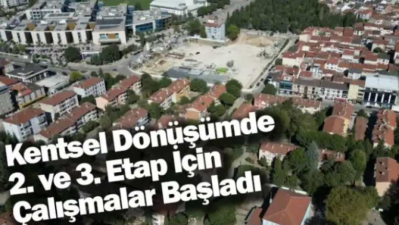 Kentsel Dönüşümde 2. ve 3. Etap İçin Çalışmalar Başladı