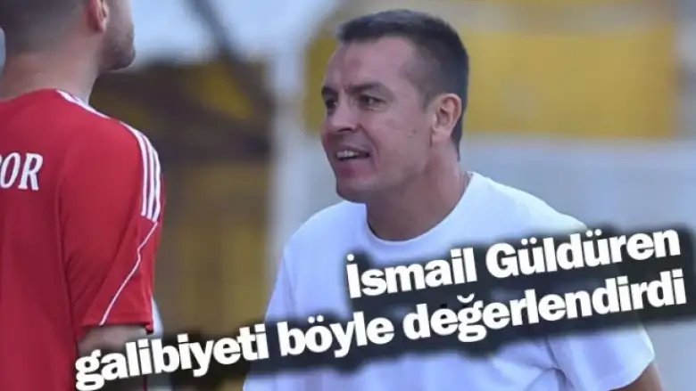 İsmail Güldüren galibiyeti böyle değerlendirdi