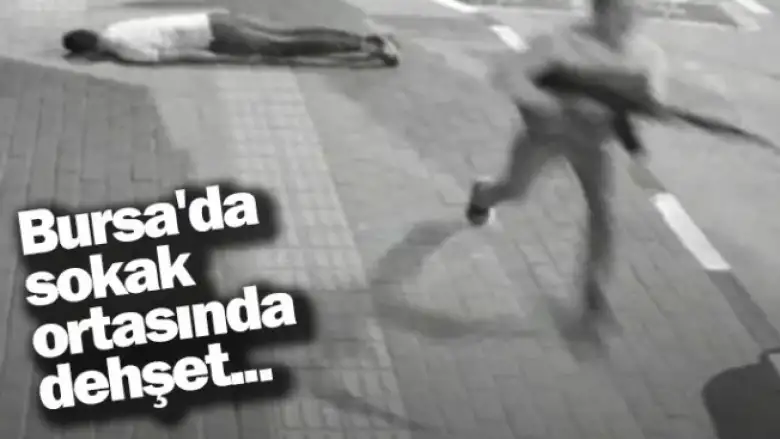 Bursa'da sokak ortasında dehşet...