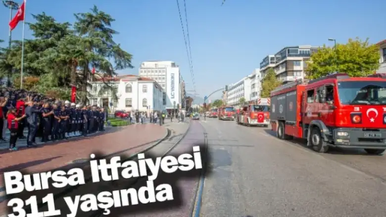 Bursa İtfaiyesi 311 yaşında