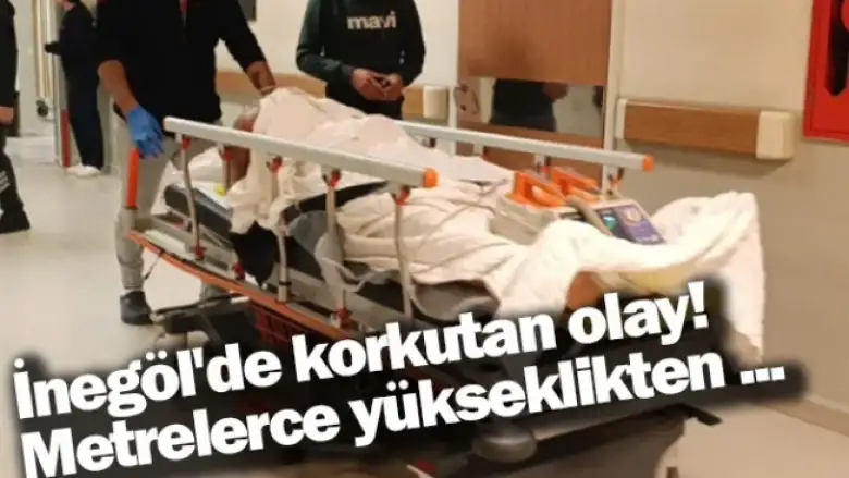 İnegöl'de korkutan olay! Metrelerce yükseklikten...