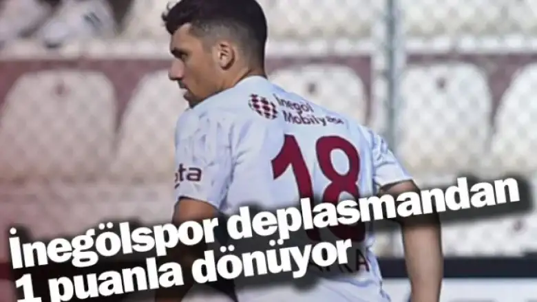 İnegölspor deplasmandan 1 puanla dönüyor