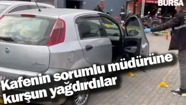 Kafenin sorumlu müdürüne kurşun yağdırdılar