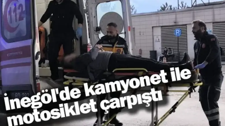 İnegöl'de kamyonet ile motosiklet çarpıştı