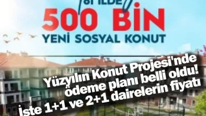 Yüzyılın Konut Projesi'nde ödeme planı belli oldu! İşte 1+1 ve 2+1 dairelerin fiyatı