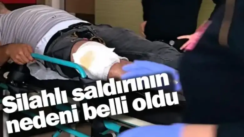 Silahlı saldırının nedeni belli oldu
