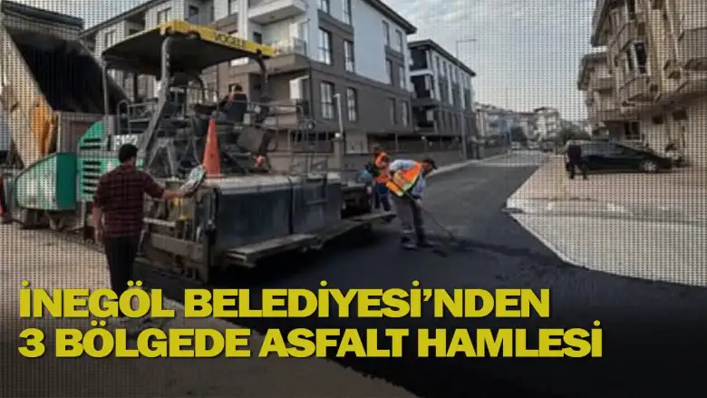 İnegöl Belediyesi’nden 3 Bölgede Asfalt Hamlesi