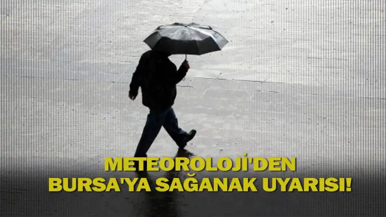Meteoroloji'den Bursa'ya sağanak uyarısı!