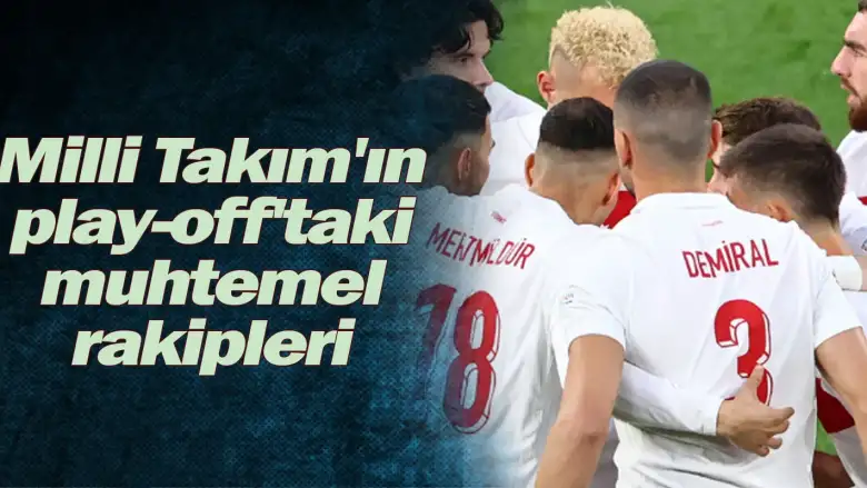 A Milli Takım'ın play-off'taki muhtemel rakipleri