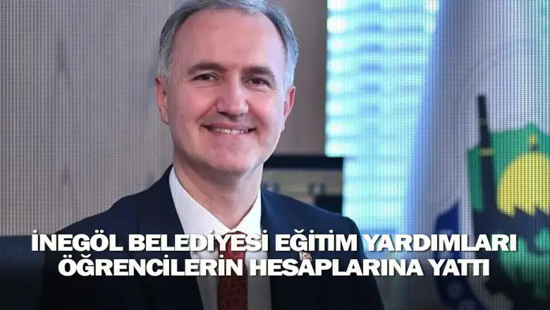 İnegöl Belediyesi Eğitim Yardımları Öğrencilerin Hesaplarına Yattı
