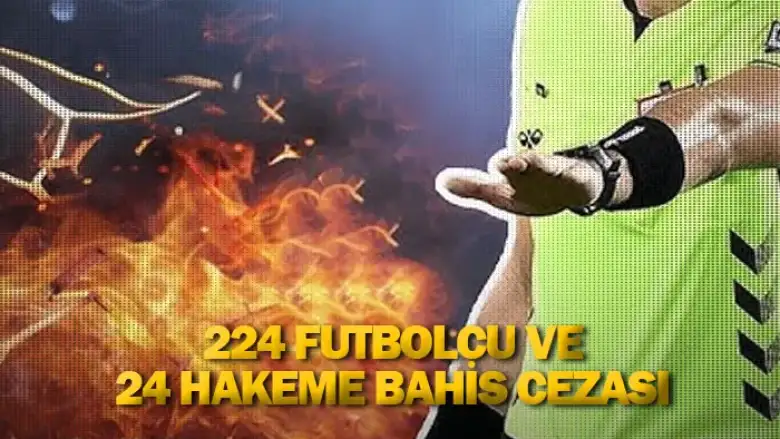 224 futbolcu ve 24 hakeme bahis cezası